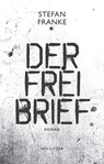 Der Freibrief - Stefan Franke - 9783990940785