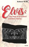 Elvis: The Siege of Graceland and Other Stories - WELLS,  Robert - 9783991079873