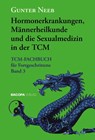 Hormonerkrankungen, Männerheilkunde und die Sexualmedizin in der TCM - Gunter Neeb - 9783991140498