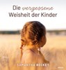 Die vergessene Weisheit der Kinder - Samantha Becket - 9783991304746
