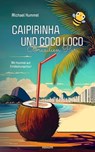 Caipirinha und Coco Loco – Brasilien Pur - Michael Hummel - 9783991307181