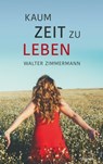 Kaum Zeit zu leben - Walter Zimmermann - 9783991314417