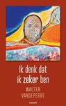 Ik denk dat ik zeker ben - Walter Vandeperre - 9783991317784
