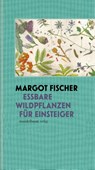 Essbare Wildpflanzen für Einsteiger - Margot Fischer - 9783991360018