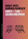 Arbeit - Care - Grundeinkommen - Margit Appel ; Barbara Prainsack - 9783991360483