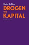 Drogen und Kapital - Stefan A. Marx - 9783991361138