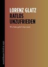 Ratlos unzufrieden - Lorenz Glatz - 9783991365044
