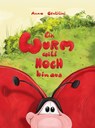 Ein Wurm will hoch hinaus - Anna Gentilini - 9783991380306