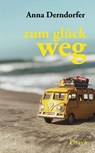 zum glück weg - Anna Derndorfer - 9783991380801