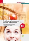 Ernährung - bewusst, aktuell, lebensnah IV Ernährungsverhalten und Ernährung in Prävention und Therapie + TRAUNER-DigiBox + E-Book plus - Anita Reischl ; Birgit Hauer ; Adelheid Arzt - 9783991515005