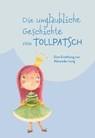 Die unglaubliche Geschichte von Tollpatsch - Alexander Lang - 9783991520269