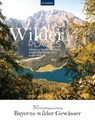 Wilder Places - 30 Streifzüge & Wandertouren - Bayerns wilde Gewässer - Karin Grabner - 9783991541431