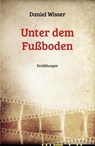Unter dem Fußboden - Daniel Wisser - 9783991560050