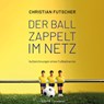 Der Ball zappelt im Netz - Christian Futscher - 9783991560302