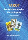 TAROT Die Faszination des Kartenlegens - Maria Angela Gross - 9783991812678