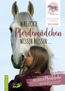 Was echte Pferdemädchen wissen müssen - Sontje Franck ; Katharina Möller ; Claudia Weingand - 9783991837954