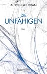 Die Unfähigen - Alfred Goubran - 9783992003297