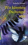 Wir könnten Dschungel sein - Isabella Feimer - 9783992003655