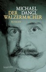 Der Walzermacher - Michael Dangl - 9783992003839