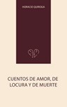 Cuentos de Amor, de Locura y de Muerte - Horacio Quiroga - 9784264193449