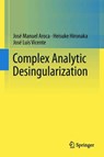Complex Analytic Desingularization - Jose Manuel Aroca ; Heisuke Hironaka ; Jose Luis Vicente - 9784431702184