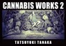 Cannabis Works 2 - Tatsuyuki Tanaka - 9784756258007