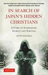 In Search of Japan's Hidden Christians: A Story of Suppression, Secrecy and Survival - John Dougill - 9784805313565
