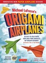 Michael LaFosse's Origami Airplanes - Michael G. LaFosse ; Richard L. Alexander - 9784805313602