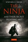 The Ninja and their Secret Fighting Art - Stephen K. Hayes - 9784805314302