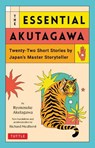 The Essential Akutagawa: Twenty-Two Short Stories by the Japan's Master Storyteller - Ryunosuke Akutagawa - 9784805317990