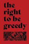 The Right To Be Greedy: Theses On The Practical Necessity Of Demanding Everything - For Ourselves! - 9785079602027