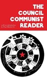 The Council Communist Reader - MATTICK,  Paul ; Pannekoek, Anton ; Rühle, Otto - 9785143124172