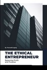 The Ethical Entrepreneur: Balancing Profit and Purpose - Princewill Lagang - 9785391092117
