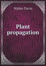 Plant propagation - DAVIS,  Walter - 9785519479998