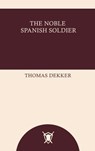 The Noble Spanish Soldier - Thomas Dekker - 9785522733780