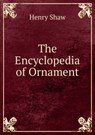 The Encyclopedia of Ornament - Henry Shaw - 9785879443561