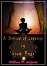 A Series of Lessons in 'Gnani Yoga' - William W. Atkinson - 9786052259702