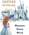 Castles in the Air - Baroness Emma Orczy - 9786057876140