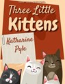 Three Little Kittens - Katharine Pyle - 9786057876676