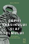 Copiii Frasinului Si Ai Ulmului - Neil Price - 9786069623237