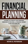 Financial Planning: A Guide To Achieve Your Personal Freedom By Building A Strategic Money Plan For Your Life - Kevin D. Peterson - 9786069836248