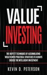 Value Investing: The Buffett Techniques Of Accumulating Wealth With Practical Strategies To Always Choose The Intelligent Investment - PETERSON,  Kevin D. - 9786069836286