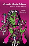 Vida de María Sabina: La Sabia de Los Hongos - Álvaro Estrada - 9786070312380