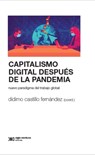 Capitalismo Digital Después de la Pandemia: Nuevo Paradigma del Trabajo Global - Dídimo Castillo Fernández - 9786070313981