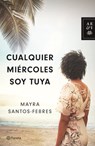 Cualquier Miércoles Soy Tuya - Mayra Santos-Febres - 9786070736094