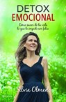 Detox Emocional: Cómo Sacar de Tu Vida Lo Que Te Impide Ser Feliz - Silvia Olmedo - 9786070737169