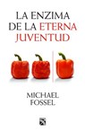 La Enzima de la Eterna Juventud - FOSSEL,  Michael - 9786070738005