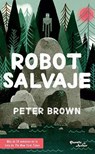 Brown, P: Robot Salvaje / The Wild Robot - Peter Brown - 9786070751745