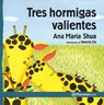 Tres Hormigas Valientes / Three Brave Ants - Ana María Shua - 9786070755255