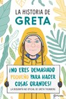 La Historia de Greta. ¡No Eres Demasido Pequeño Para Hacer Cosas Grandes! / Greta's Story: The Schoolgirl Who Went on Strike to Save the Planet: La Bi - Valentina Camerini - 9786070764059